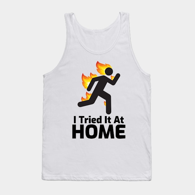 I Tried It At Home Tank Top by mikepod